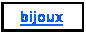 Zone de Texte: bijoux