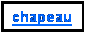 Zone de Texte: chapeau