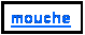 Zone de Texte: mouche