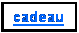 Zone de Texte: cadeau