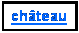 Zone de Texte: chteau